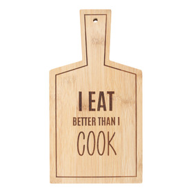 ##I Eat Better Than I Cook Bamboo Serving Board